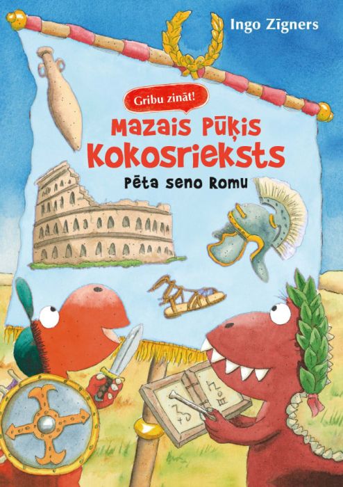 Gribu zināt! Mazais pūķis Kokosrieksts pēta seno Romu Gribu zināt! Mazais pūķis Kokosrieksts pēta seno Romu