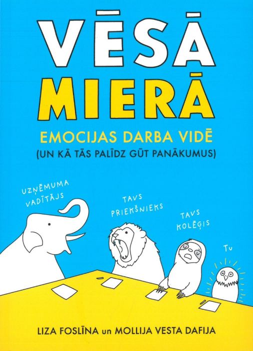 Vēsā mierā. Emocijas darba vidē (un kā tās palīdz gūt panākumus)