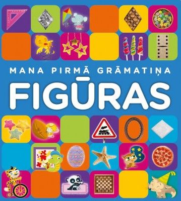 Mana pirmā grāmatiņa FIGŪRAS Mana pirmā grāmatiņa FIGŪRAS