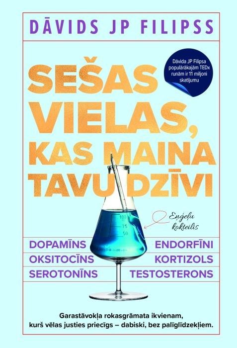 Sešas vielas, kas maina tavu dzīvi. Dopamīns, oksitocīns, serotonīns, kortizols, endorfīni, testosterons