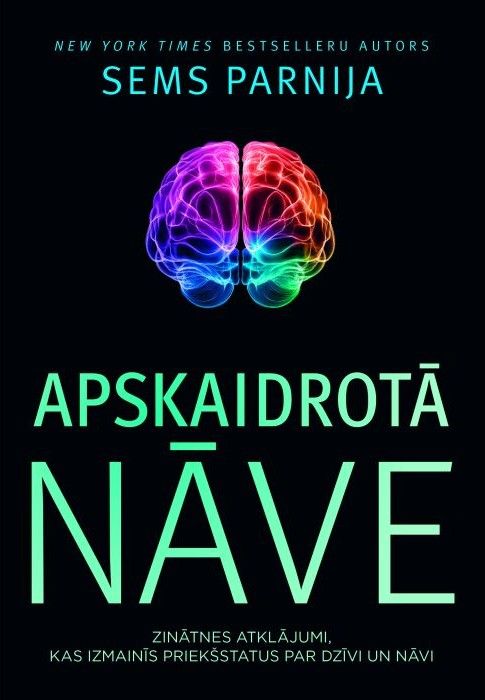 Apskaidrotā nāve. Zinātnes atklājumi, kas izmainīs priekšstatus par dzīvi un nāvi Apskaidrotā nāve. Zinātnes atklājumi, kas izmainīs priekšstatus par dzīvi un nāvi