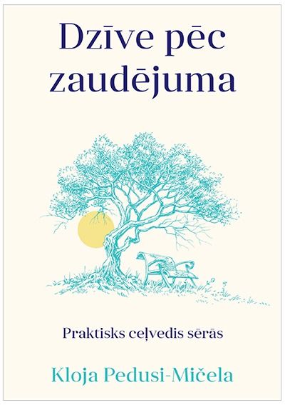 Dzīve pēc zaudējuma. Praktisks ceļvedis sērās