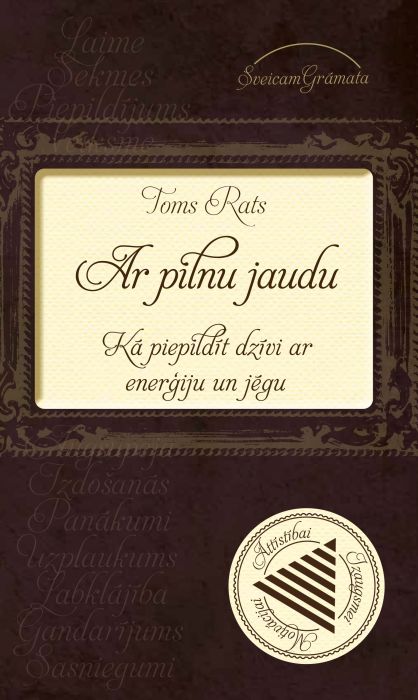 Ar pilnu jaudu. Kā piepildīt dzīvi ar enerģiju un jēgu Ar pilnu jaudu. Kā piepildīt dzīvi ar enerģiju un jēgu