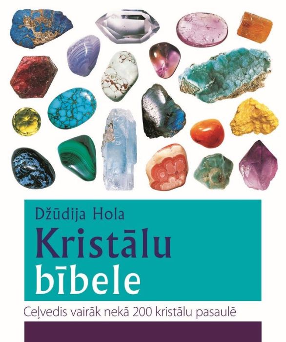 Kristālu bībele. Ceļvedis vairāk nekā 200 kristālu pasaulē