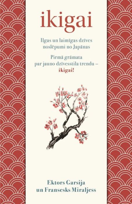 Ikigai. Ilgas un laimīgas dzīves noslēpumi no Japānas