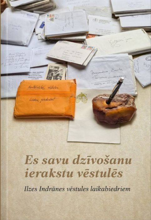 Es savu dzīvošanu ierakstu vēstulēs. Ilzes Indrānes vēstules laikabiedriem