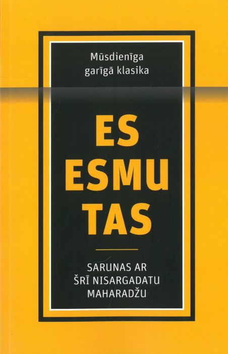 Es esmu tas. Sarunas ar Šrī Nisargadatu maharadžu