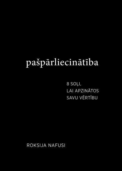 PAŠPĀRLIECINĀTĪBA. 8 soļi, lai apzinātos savu vērtību