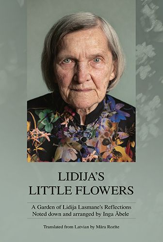 LIDIJA’S LITTLE FLOWERS. A Garden of Lidija Lasmane’s Reflections LIDIJA’S LITTLE FLOWERS. A Garden of Lidija Lasmane’s Reflections