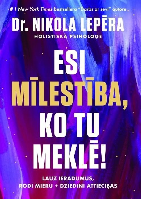 Esi mīlestība, ko tu meklē! Lauz ieradumus, rodi mieru + dziedini attiecības Esi mīlestība, ko tu meklē! Lauz ieradumus, rodi mieru + dziedini attiecības