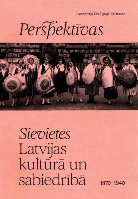 Perspektīvas. Sievietes Latvijas kultūrā un sabiedrībā 1870-1940