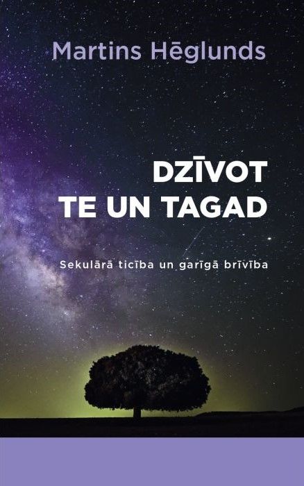 Dzīvot te un tagad. Sekulārā ticība un garīgā brīvība