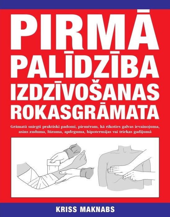 Pirmā palīdzība. Izdzīvošanas rokasgrāmata