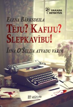 Tēju? Kafiju? Slepkavību! Īena O &Scaron;elija atvadu vārdi. Vakara detektīvs