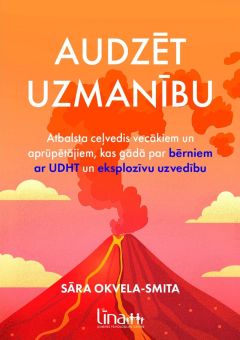 Audzēt uzmanību. Atbalsta ceļvedis vecākiem un aprūpētājiem, kas gādā par bērniem ar UDHT un eksplozīvu uzmanību