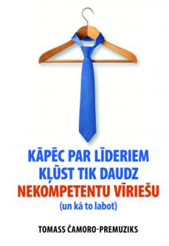 Kāpēc par līderiem kļūst tik daudz nekompetentu vīriešu (un kā to labot)