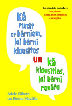 Kā runāt ar bērniem, lai bērni klausītos un kā klausīties, lai bērni runātu (mīkstie vāki)