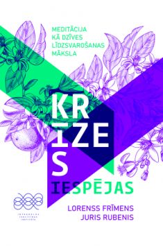 Krīzes iespējas. Meditācija kā dzīves līdzsvarošanas māksla
