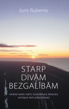 Starp divām bezgalībām. Vairāk nekā simts iedarbīgas prakses apziņas paplašināšanai