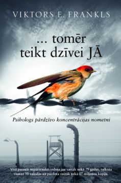 … tomēr teikt dzīvei jā. Psihologs pārdzīvo koncentrācijas nometni