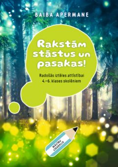 Rakstām stāstus un pasakas! Mācību līdzeklis radošās iztēles attīstībai 4.-6. klases skolēniem