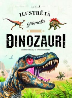 Lielā ilustrētā grāmata. Dinozauri