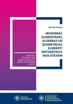 Modernās elementārās algebras un ģeometrijas elementi matemātikas skolotājiem