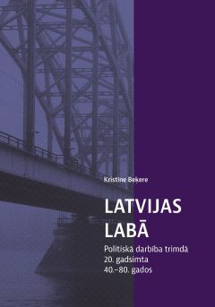 Latvijas labā. Politiskā darbība trimdā 20. gadsimta 40.-80. gados