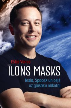 Īlons Masks. Tesla, Spacex un ceļš uz gaišāku nākotni