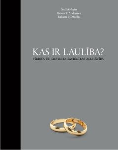 Kas ir laulība? Vīrieša un sievietes savienības aizstāvība