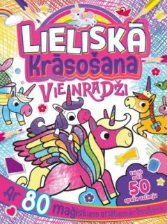 Lieliskā krāsošana. Vienradži. Ar 80 maģiskiem attēliem krāsošanai