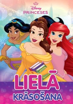 Princeses. LIELĀ krāsošana. Disney. Jauns izdevums