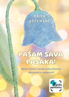 Pašam sava pasaka! Mācību līdzeklis ar digitālo papildsaturu radošās iztēles attīstībai sākumskolā un pamatskolā