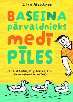 Baseina pārvaldnieks medī pīles (un citi aizraujoši piedzīvojumi bērnu vasaras nometnē)