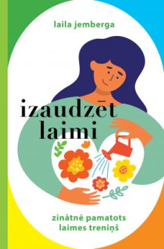 Izaudzēt laimi. Zinātnē pamatots laimes treniņš