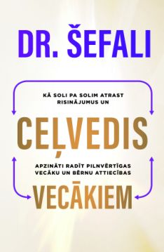 Ceļvedis vecākiem. Kā soli pa solim atrast risinājumus un apzināti radīt pilnvērtīgas vecāku un bērnu attiecības