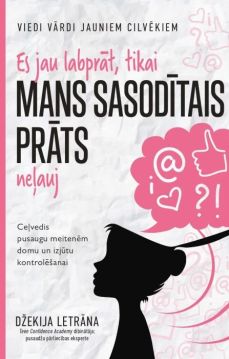 Es jau labprāt, tikai mans sasodītais prāts neļauj. Ceļvedis pusaugu meitenēm domu un izjūtu kontrolēšanai