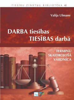 Darba tiesības. Tiesības darbā. Terminu skaidrojošā vārdnīca