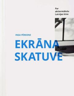 Ekrāna skatuve. Par aktiermākslu Latvijas kino