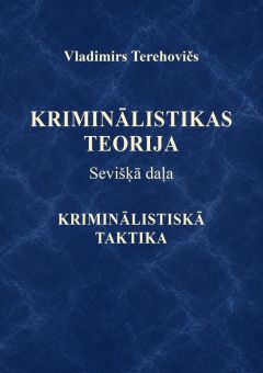Kriminālistikas teorija. Sevišķā daļa. Kriminālistiskā taktika