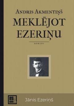 Es esmu. Meklējot Ezeriņu. Romāns par Jāni Ezeriņu