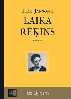 Es esmu. Laika rēķins. Romāns par Ilzi Šķipsnu