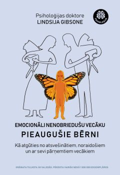 Emocionāli nenobriedušu vecāku pieaugušie bērni. Kā atgūties no atsvešinātiem, noraidošiem un ar  sevi pārņemtiem vecākiem