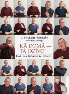 Kā domā - tā dzīvo! Daktera Bebriša ieteikumi