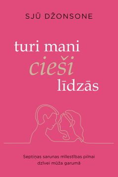 Turi mani cieši līdzās. Septiņas sarunas mīlestības pilnai dzīvei mūža garumā
