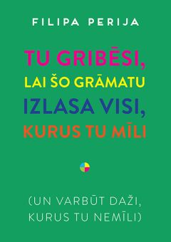 Tu gribēsi, lai šo grāmatu izlasa visi, kurus tu mīli. Un varbūt daži, kurus tu nemīli