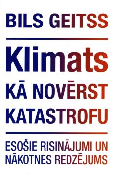 Klimats. Kā novērst katastrofu. Esošie risinājumi un nākotnes redzējums