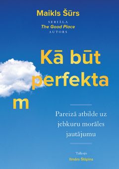 Kā būt perfektam. Pareizā atbilde uz jebkuru morāles jautājumu