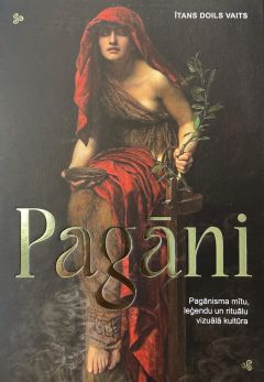 Pagāni. Pagānisma mītu, leģendu un rituālu vizuālā kultūra