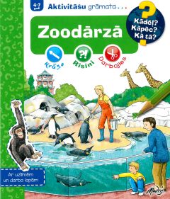 ZOODĀRZĀ. AKTIVITĀŠU GRĀMATA. Kādēļ? Kāpēc? Kā tā?